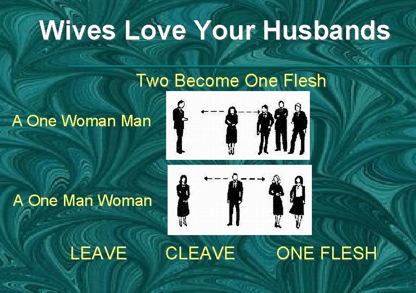 Wives Love Your Husbands Two Become One Flesh A One Woman Man A One