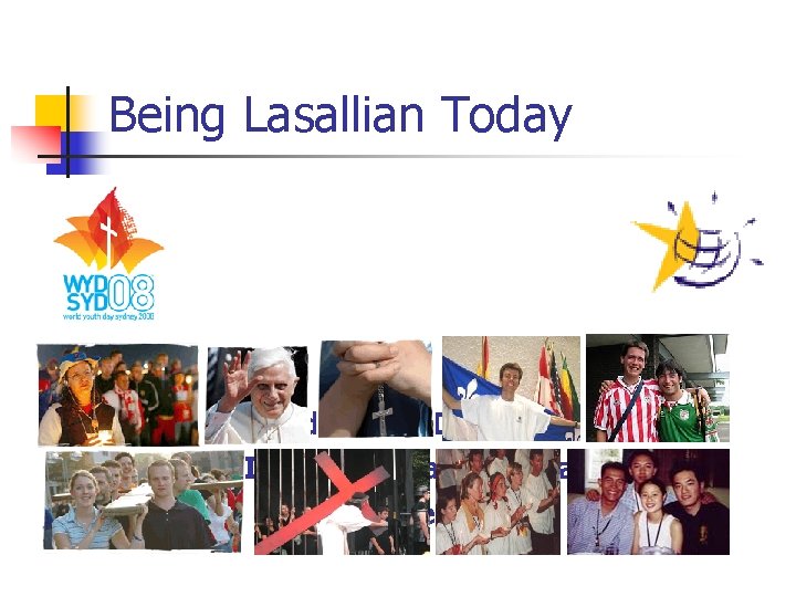 Being Lasallian Today World Youth Day 2008 & International Lasallian Gathering 