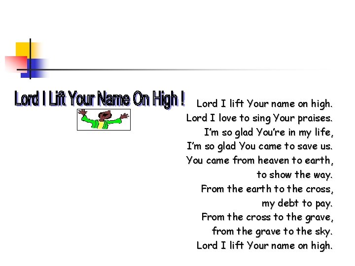 Lord I lift Your name on high. Lord I love to sing Your praises.