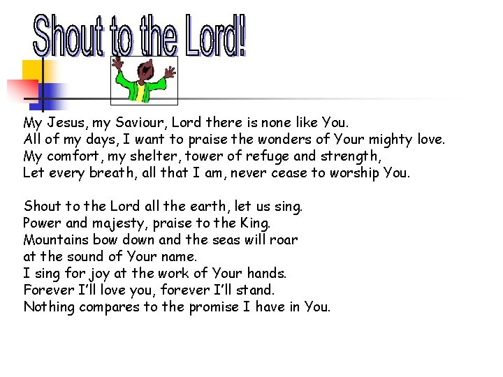 My Jesus, my Saviour, Lord there is none like You. All of my days,