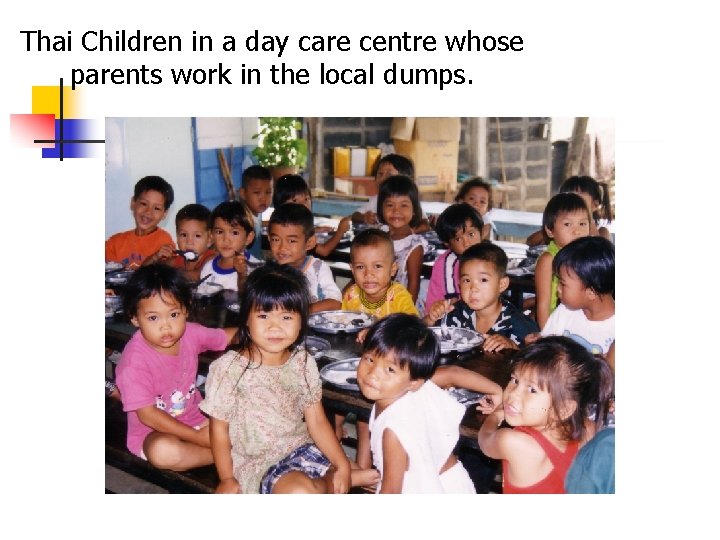 Thai Children in a day care centre whose parents work in the local dumps.