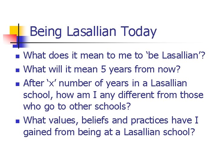 Being Lasallian Today n n What does it mean to me to ‘be Lasallian’?