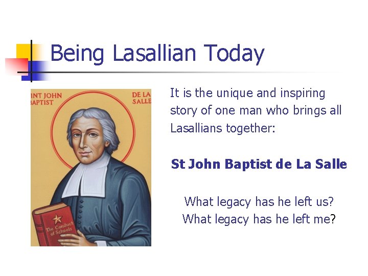Being Lasallian Today It is the unique and inspiring story of one man who