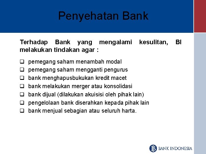 Penyehatan Bank Terhadap Bank yang mengalami melakukan tindakan agar : q q q q