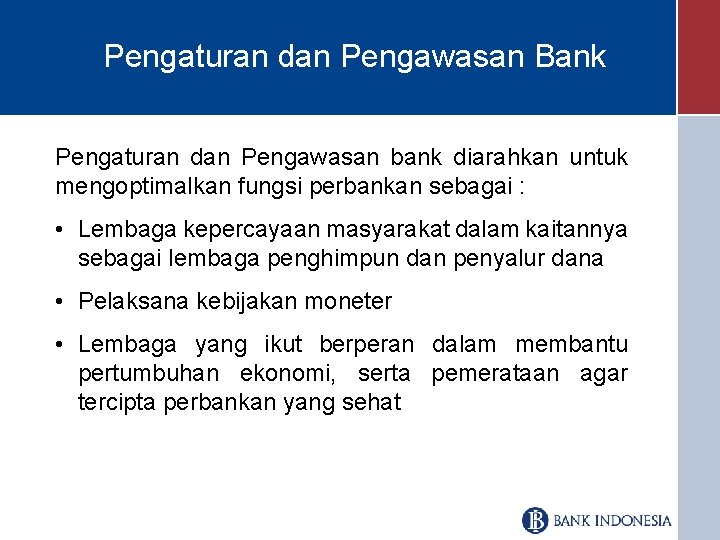 Pengaturan dan Pengawasan Bank Pengaturan dan Pengawasan bank diarahkan untuk mengoptimalkan fungsi perbankan sebagai