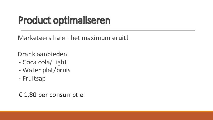 Product optimaliseren Marketeers halen het maximum eruit! Drank aanbieden - Coca cola/ light -