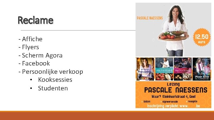 Reclame - Affiche - Flyers - Scherm Agora - Facebook - Persoonlijke verkoop •