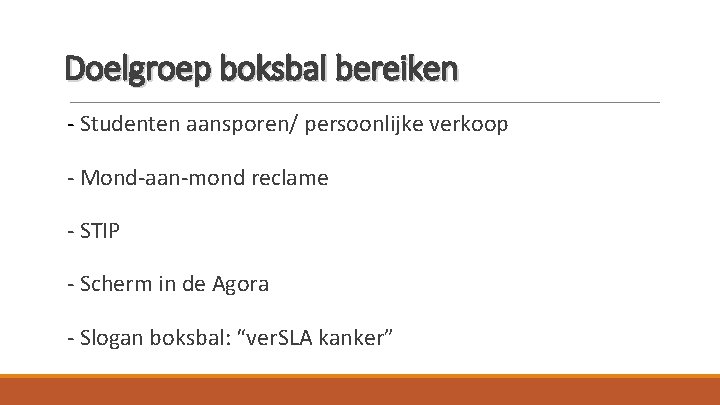 Doelgroep boksbal bereiken - Studenten aansporen/ persoonlijke verkoop - Mond-aan-mond reclame - STIP -