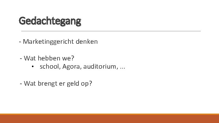 Gedachtegang - Marketinggericht denken - Wat hebben we? • school, Agora, auditorium, . .