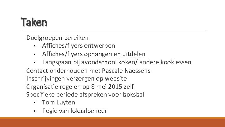 Taken - Doelgroepen bereiken • Affiches/flyers ontwerpen • Affiches/flyers ophangen en uitdelen • Langsgaan