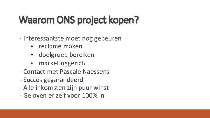 Waarom ONS project kopen? - Interessantste moet nog gebeuren • reclame maken • doelgroep