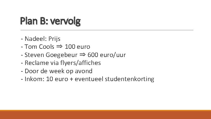 Plan B: vervolg - Nadeel: Prijs - Tom Cools ⇒ 100 euro - Steven