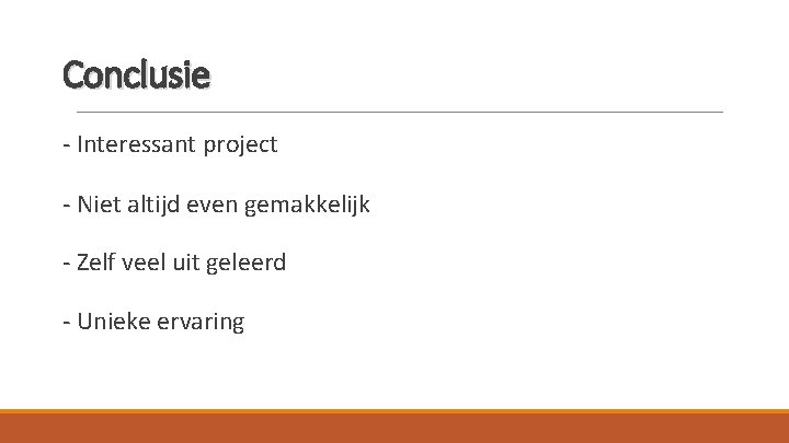 Conclusie - Interessant project - Niet altijd even gemakkelijk - Zelf veel uit geleerd