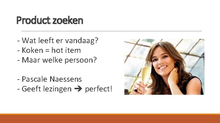 Product zoeken - Wat leeft er vandaag? - Koken = hot item - Maar