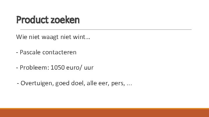 Product zoeken Wie niet waagt niet wint… - Pascale contacteren - Probleem: 1050 euro/