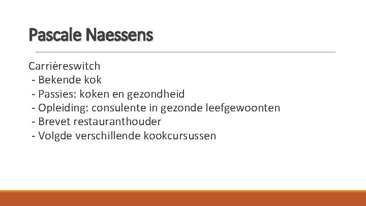 Pascale Naessens Carrièreswitch - Bekende kok - Passies: koken en gezondheid - Opleiding: consulente