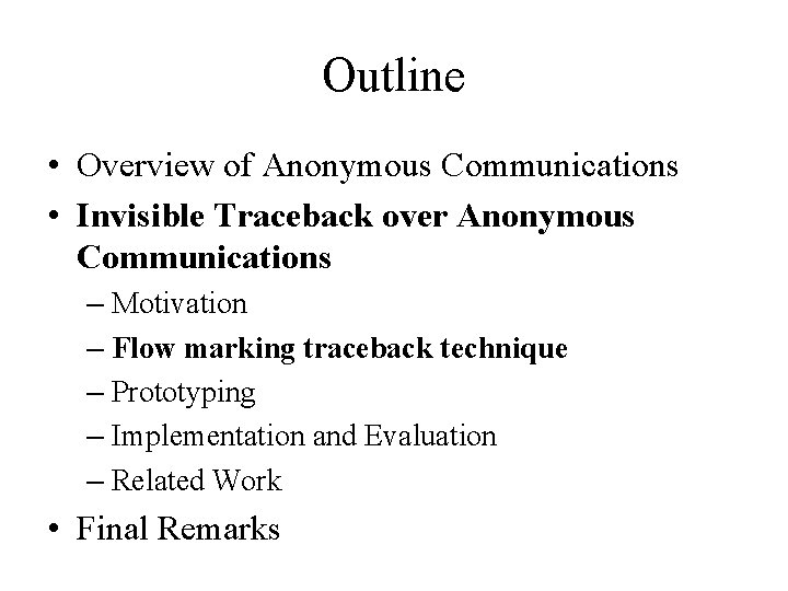 Outline • Overview of Anonymous Communications • Invisible Traceback over Anonymous Communications – Motivation