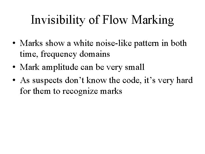 Invisibility of Flow Marking • Marks show a white noise-like pattern in both time,