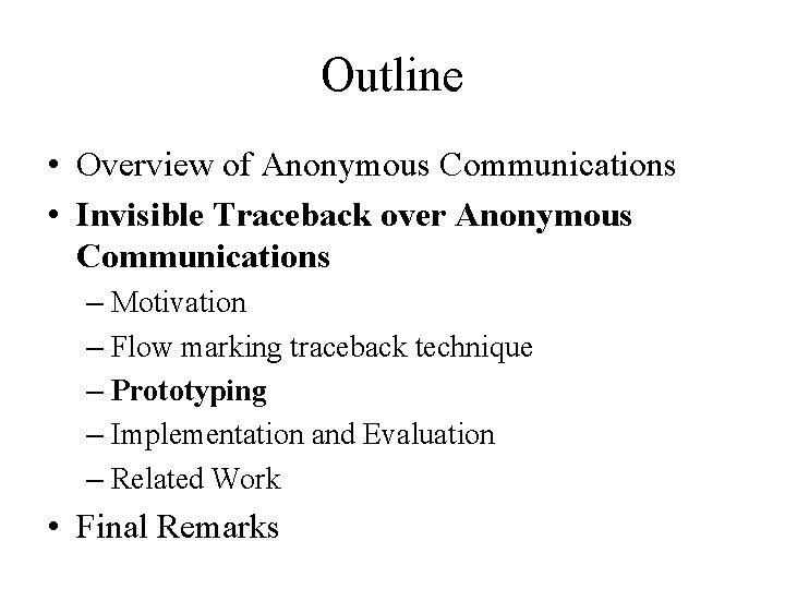 Outline • Overview of Anonymous Communications • Invisible Traceback over Anonymous Communications – Motivation
