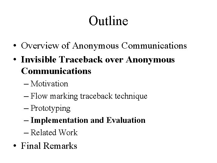 Outline • Overview of Anonymous Communications • Invisible Traceback over Anonymous Communications – Motivation