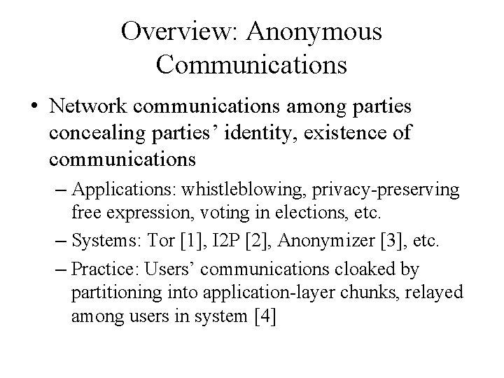 Overview: Anonymous Communications • Network communications among parties concealing parties’ identity, existence of communications