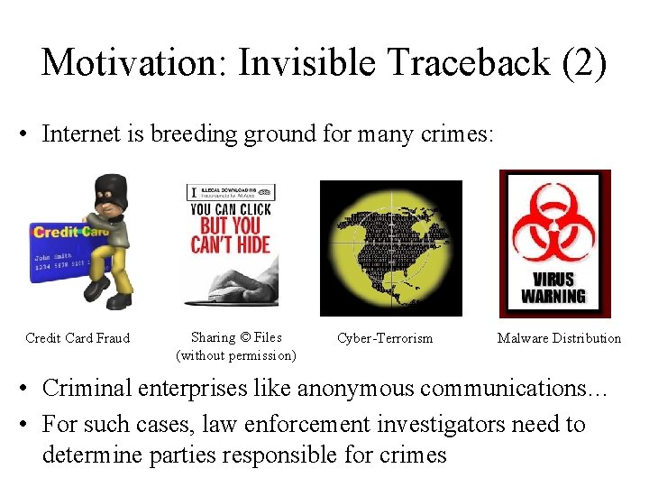 Motivation: Invisible Traceback (2) • Internet is breeding ground for many crimes: Credit Card