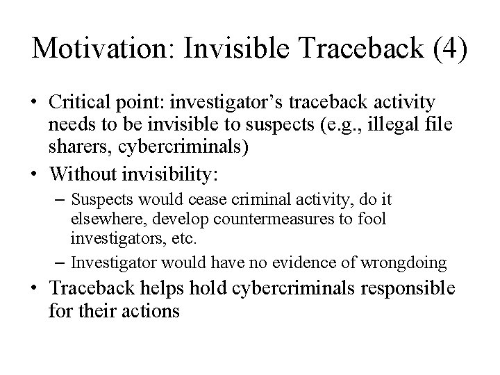 Motivation: Invisible Traceback (4) • Critical point: investigator’s traceback activity needs to be invisible