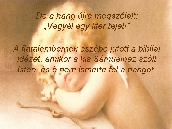 De a hang újra megszólalt: „Vegyél egy liter tejet!” A fiatalembernek eszébe jutott a