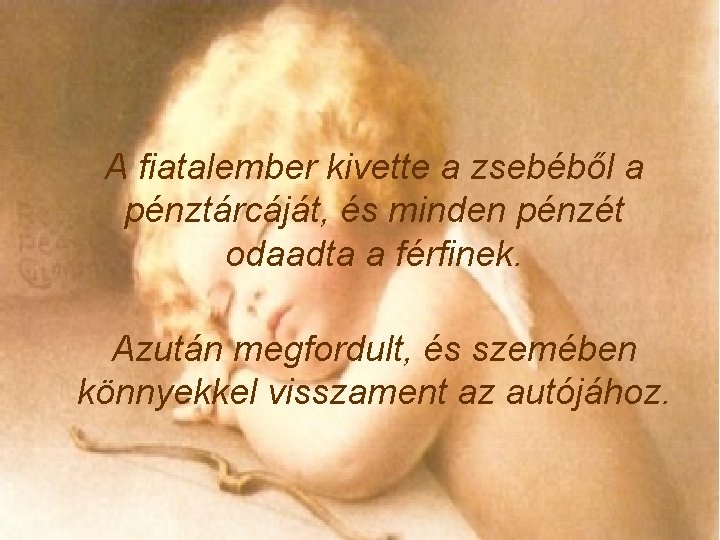 A fiatalember kivette a zsebéből a pénztárcáját, és minden pénzét odaadta a férfinek. Azután