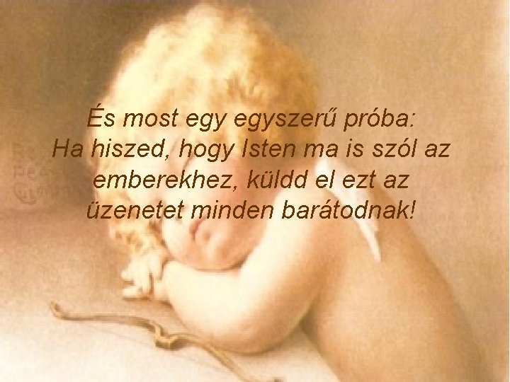 És most egyszerű próba: Ha hiszed, hogy Isten ma is szól az emberekhez, küldd