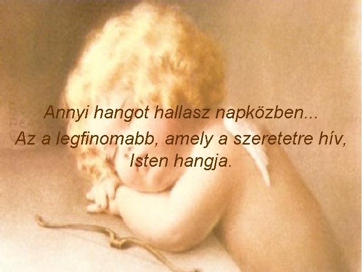 Annyi hangot hallasz napközben. . . Az a legfinomabb, amely a szeretetre hív, Isten