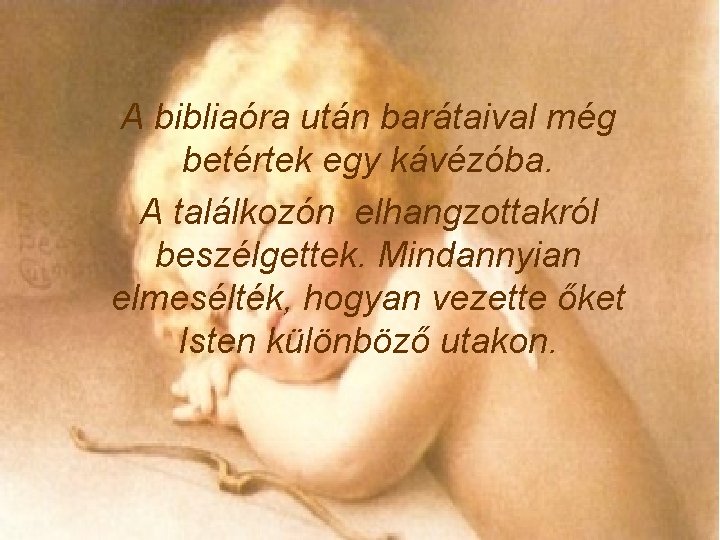 A bibliaóra után barátaival még betértek egy kávézóba. A találkozón elhangzottakról beszélgettek. Mindannyian elmesélték,