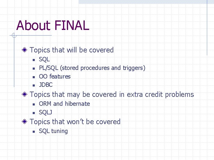 About FINAL Topics that will be covered n n SQL PL/SQL (stored procedures and About FINAL Topics that will be covered n n SQL PL/SQL (stored procedures and