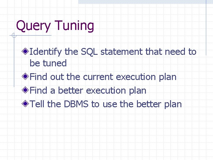 Query Tuning Identify the SQL statement that need to be tuned Find out the Query Tuning Identify the SQL statement that need to be tuned Find out the