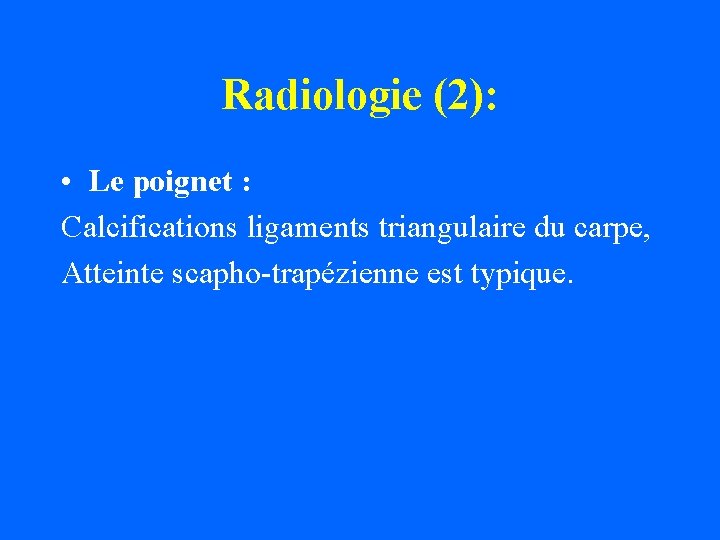 Radiologie (2): • Le poignet : Calcifications ligaments triangulaire du carpe, Atteinte scapho-trapézienne est