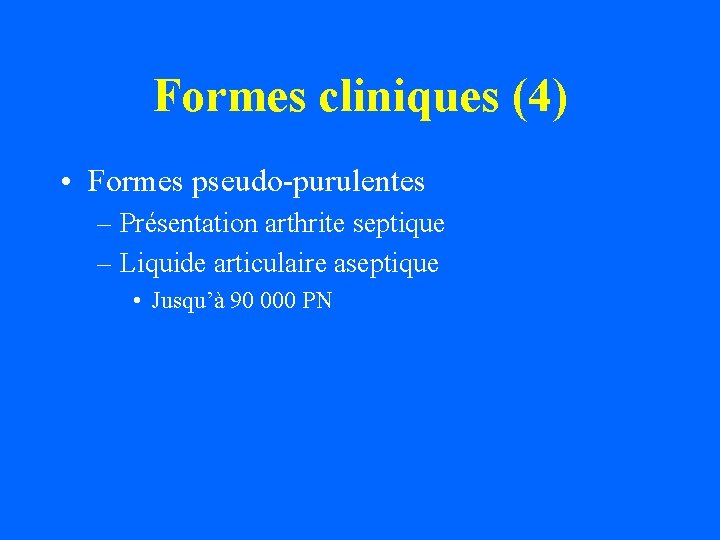 Formes cliniques (4) • Formes pseudo-purulentes – Présentation arthrite septique – Liquide articulaire aseptique