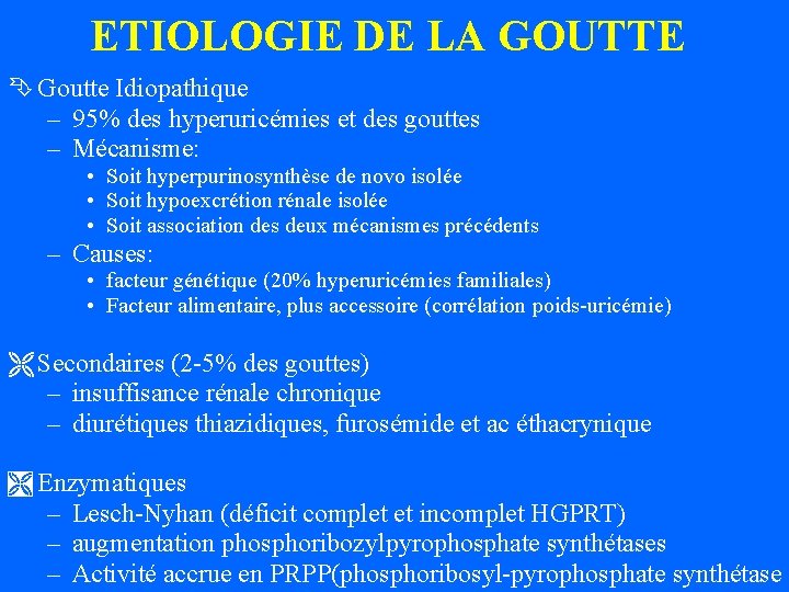 ETIOLOGIE DE LA GOUTTE Ê Goutte Idiopathique – 95% des hyperuricémies et des gouttes