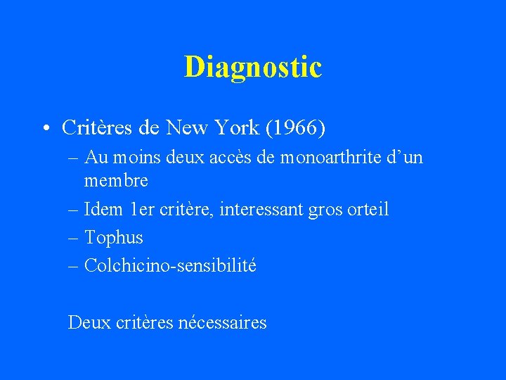 Diagnostic • Critères de New York (1966) – Au moins deux accès de monoarthrite