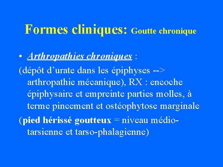 Formes cliniques: Goutte chronique • Arthropathies chroniques : (dépôt d’urate dans les épiphyses -->