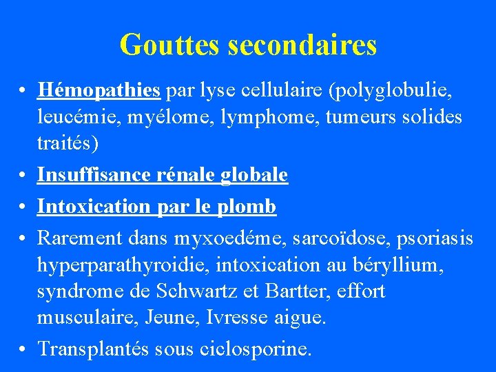 Gouttes secondaires • Hémopathies par lyse cellulaire (polyglobulie, leucémie, myélome, lymphome, tumeurs solides traités)