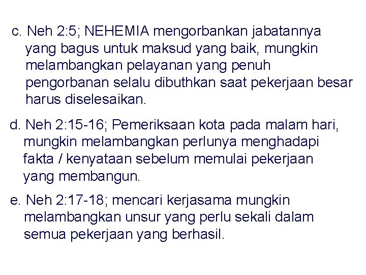 c. Neh 2: 5; NEHEMIA mengorbankan jabatannya yang bagus untuk maksud yang baik, mungkin