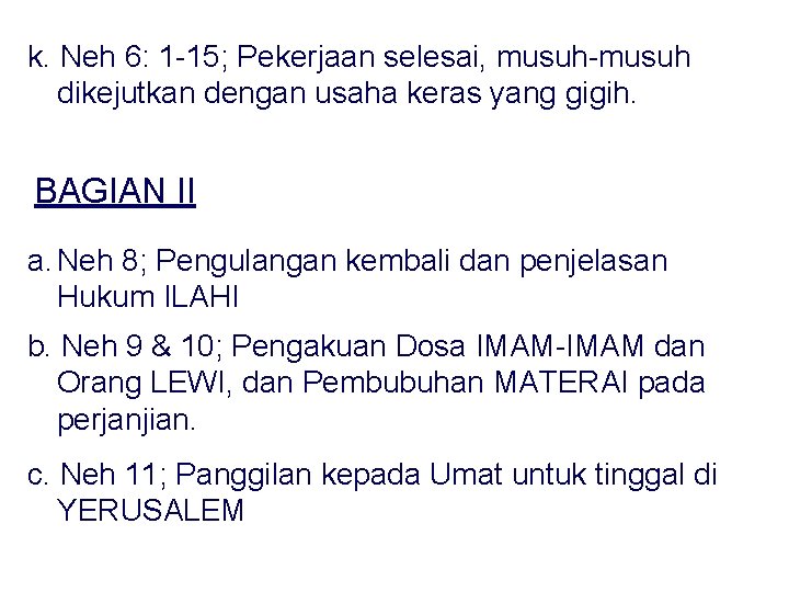 k. Neh 6: 1 -15; Pekerjaan selesai, musuh-musuh dikejutkan dengan usaha keras yang gigih.