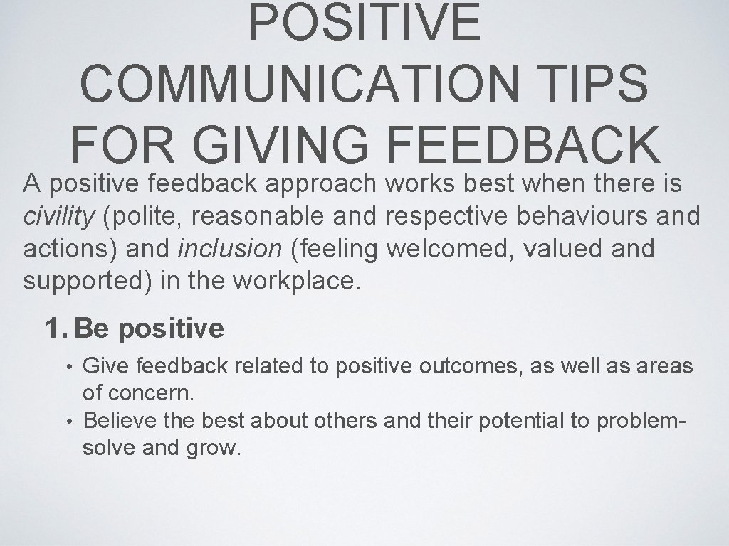 POSITIVE COMMUNICATION TIPS FOR GIVING FEEDBACK A positive feedback approach works best when there