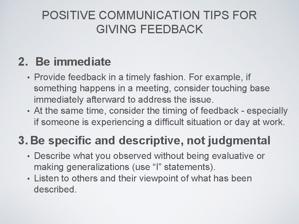 POSITIVE COMMUNICATION TIPS FOR GIVING FEEDBACK 2. Be immediate • Provide feedback in a