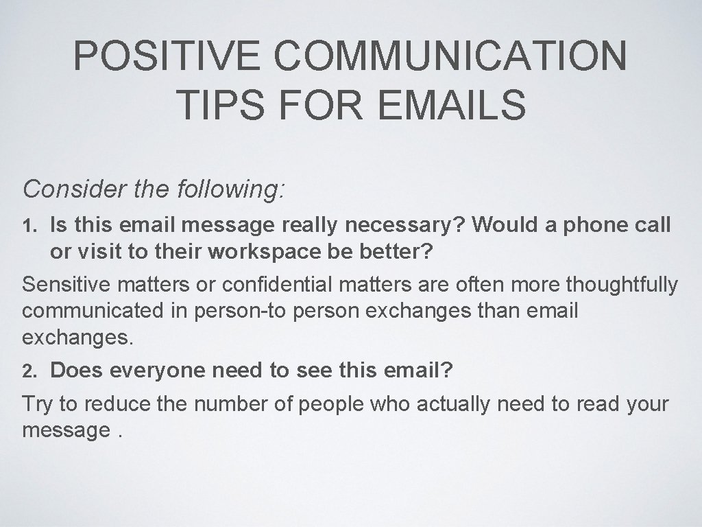 POSITIVE COMMUNICATION TIPS FOR EMAILS Consider the following: 1. Is this email message really