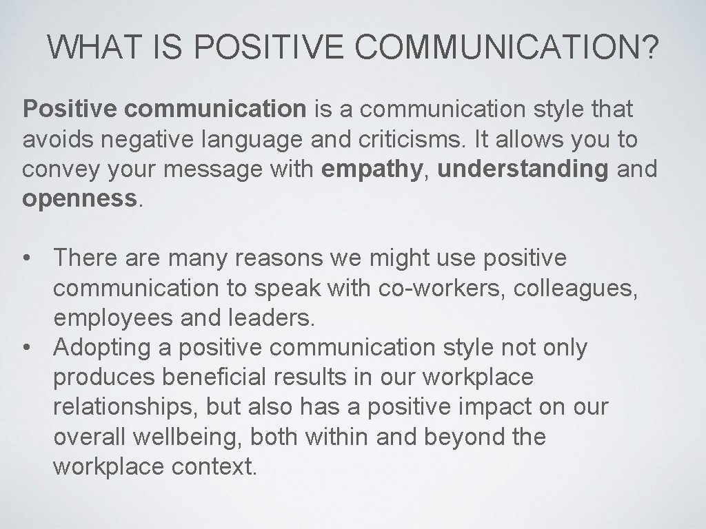 WHAT IS POSITIVE COMMUNICATION? Positive communication is a communication style that avoids negative language