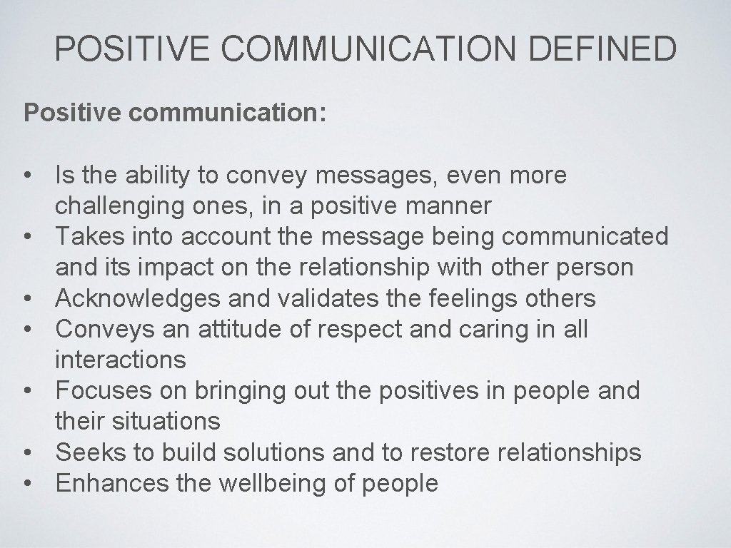 POSITIVE COMMUNICATION DEFINED Positive communication: • Is the ability to convey messages, even more