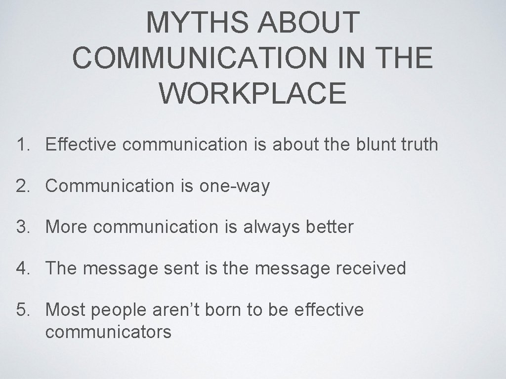 MYTHS ABOUT COMMUNICATION IN THE WORKPLACE 1. Effective communication is about the blunt truth