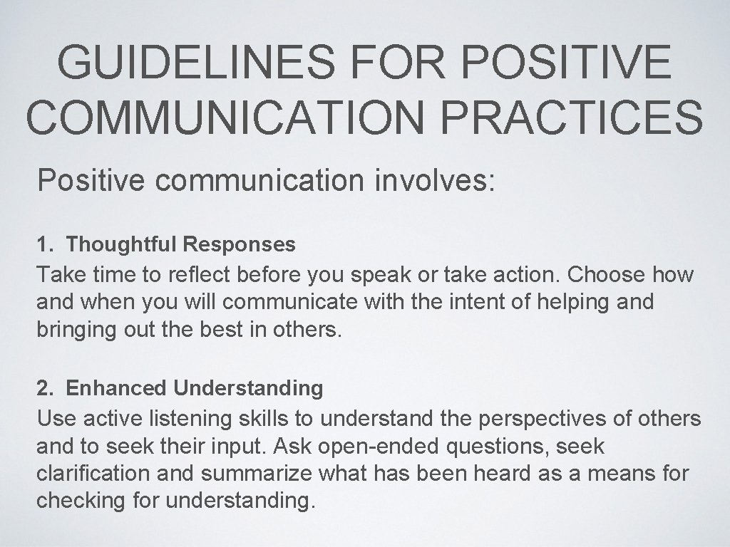 GUIDELINES FOR POSITIVE COMMUNICATION PRACTICES Positive communication involves: 1. Thoughtful Responses Take time to