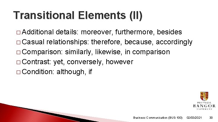 Transitional Elements (II) � Additional details: moreover, furthermore, besides � Casual relationships: therefore, because,